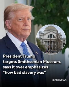 Trump Says Smithsonian Focuses Too Much on ‘How Bad Slavery Was’ – The New York Times